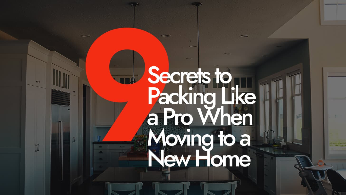 9 Secrets to Packing Like a Pro When Moving to a New Home
